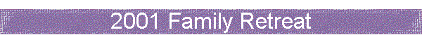2001 Family Retreat